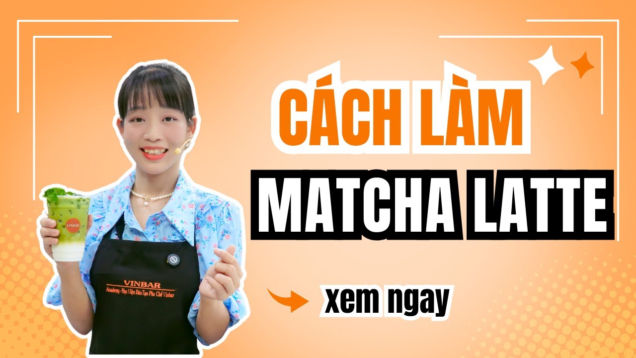 Bật M&iacute; C&aacute;ch L&agrave;m C&ocirc;ng Thức Matcha Latte Si&ecirc;u Thơm Ngon #vinbar