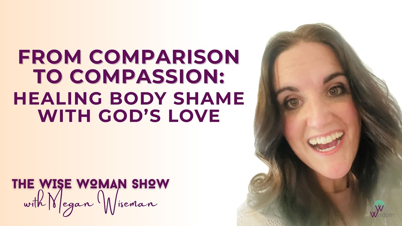 From Comparison to Compassion: Healing Shame with God’s Love | Epi. 26