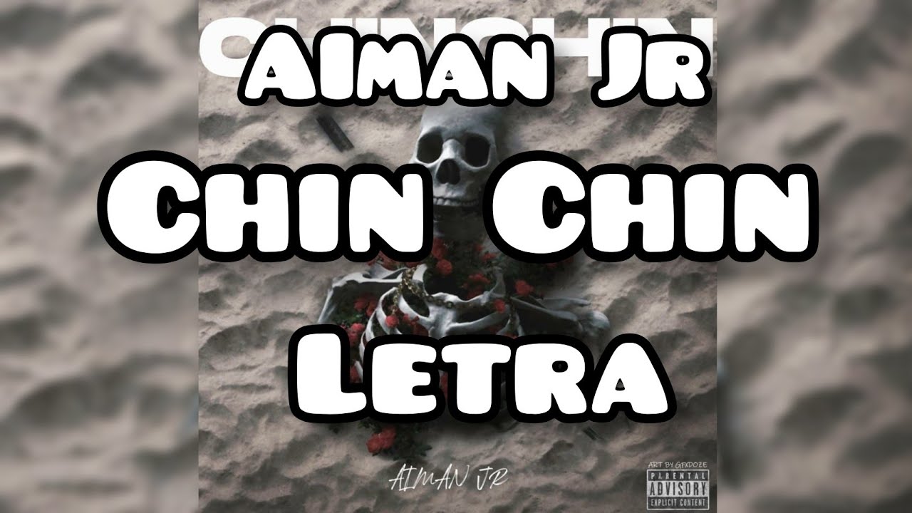 Aiman Jr - Chin Chin ( Letra / Lyrics  )