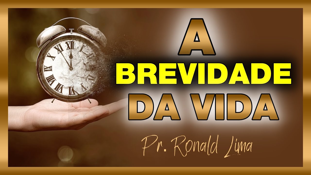 Pregação: A BREVIDADE DA VIDA | Pr. Ronald Lima