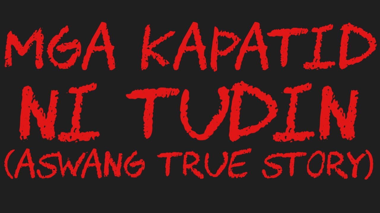 MGA KAPATID NI TUDIN (Aswang True Story)