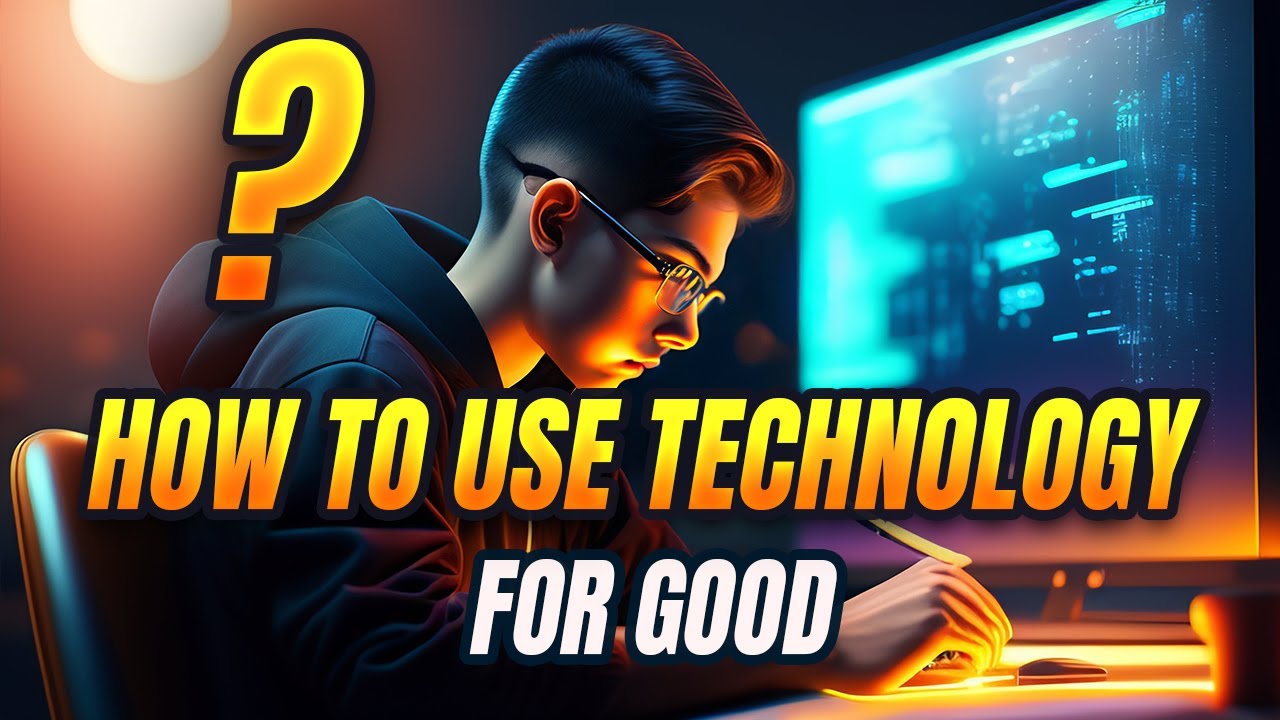 How to Use Technology for Good.