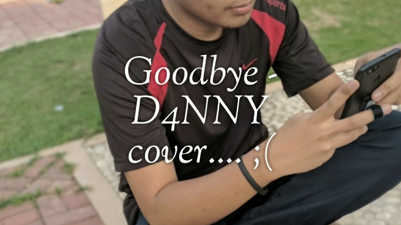 D4nnY - Goodbye sad cover (amateur vocals 1 take)