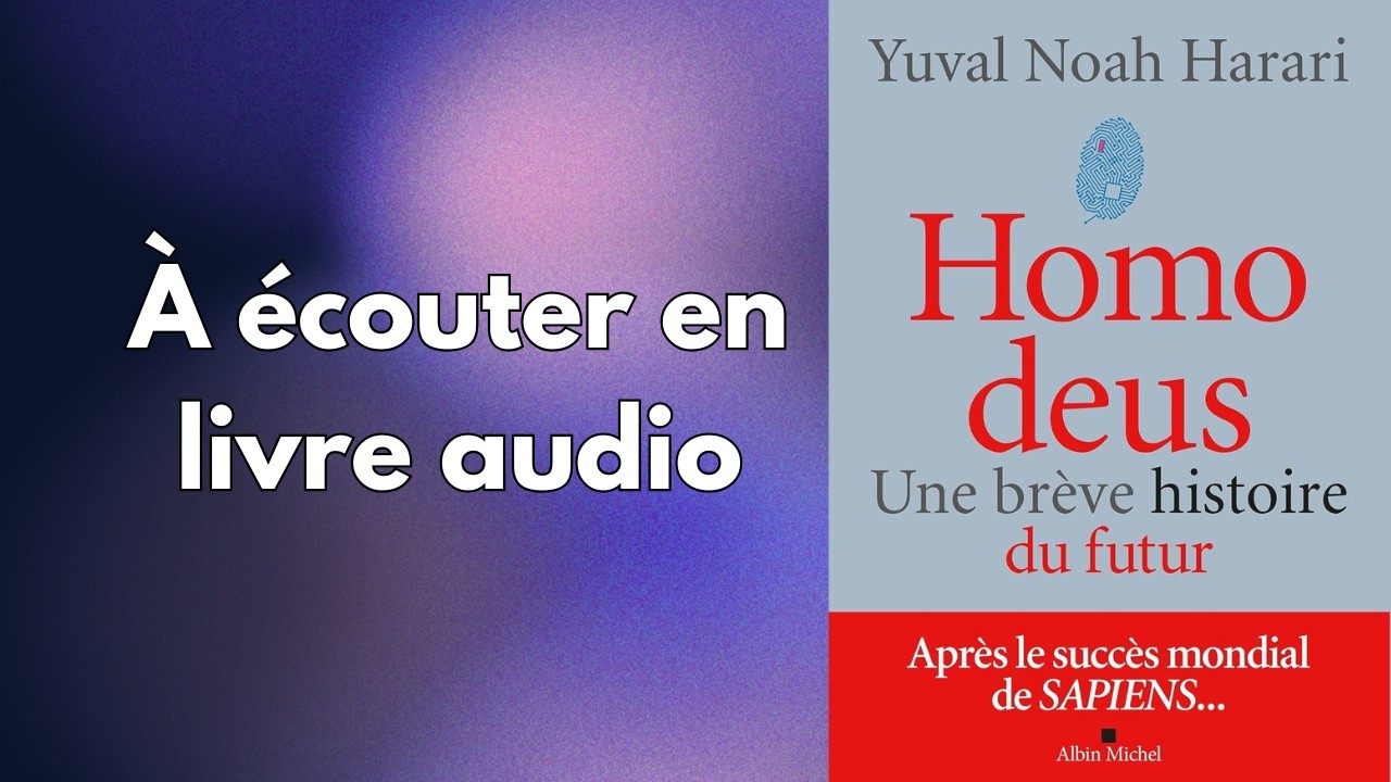 L'Homme Deus et la fin du libre arbitre -  Comment et Pourquoi Homo Deus de Yuval Noah Harari
