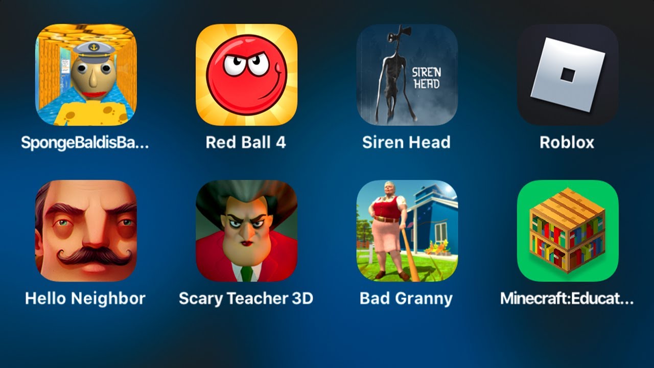 Sponge Baldis Basics,Red Ball 4,Siren Head,Roblox,Hello Neighbor,Scary Teacher,Bad Granny,Minecraft