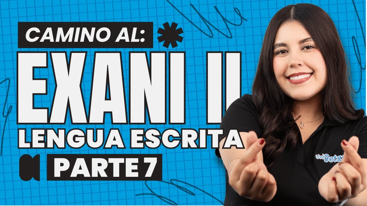 El Desafío de Lengua Escrita para tu Examen de Admisión EXANI II | Parte 7