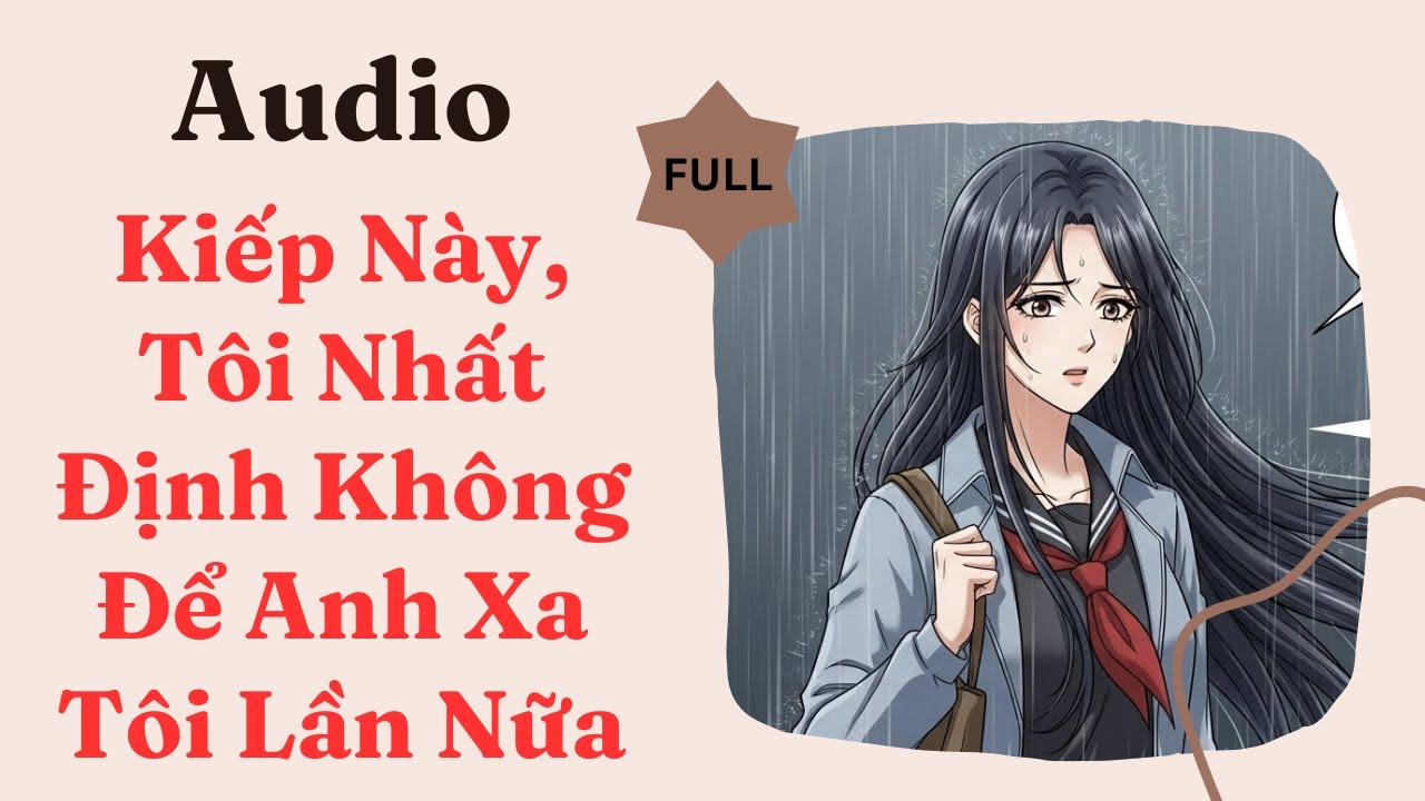 Audio | Kiếp N&agrave;y T&ocirc;i Nhất Định Kh&ocirc;ng Để Anh Xa T&ocirc;i Lần Nữa Full