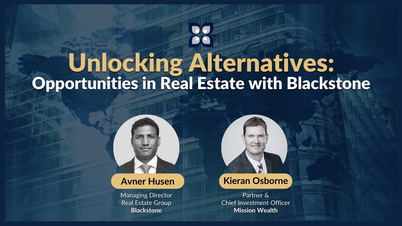 Unlocking Alternatives: Opportunities in Real Estate with Blackstone | Mission Wealth Investments