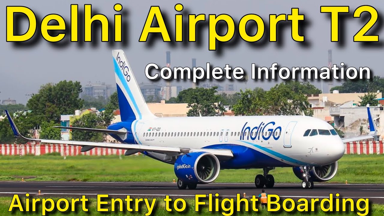 Delhi Airport Terminal 2 Entry Gate to Flight Boarding Complete Information