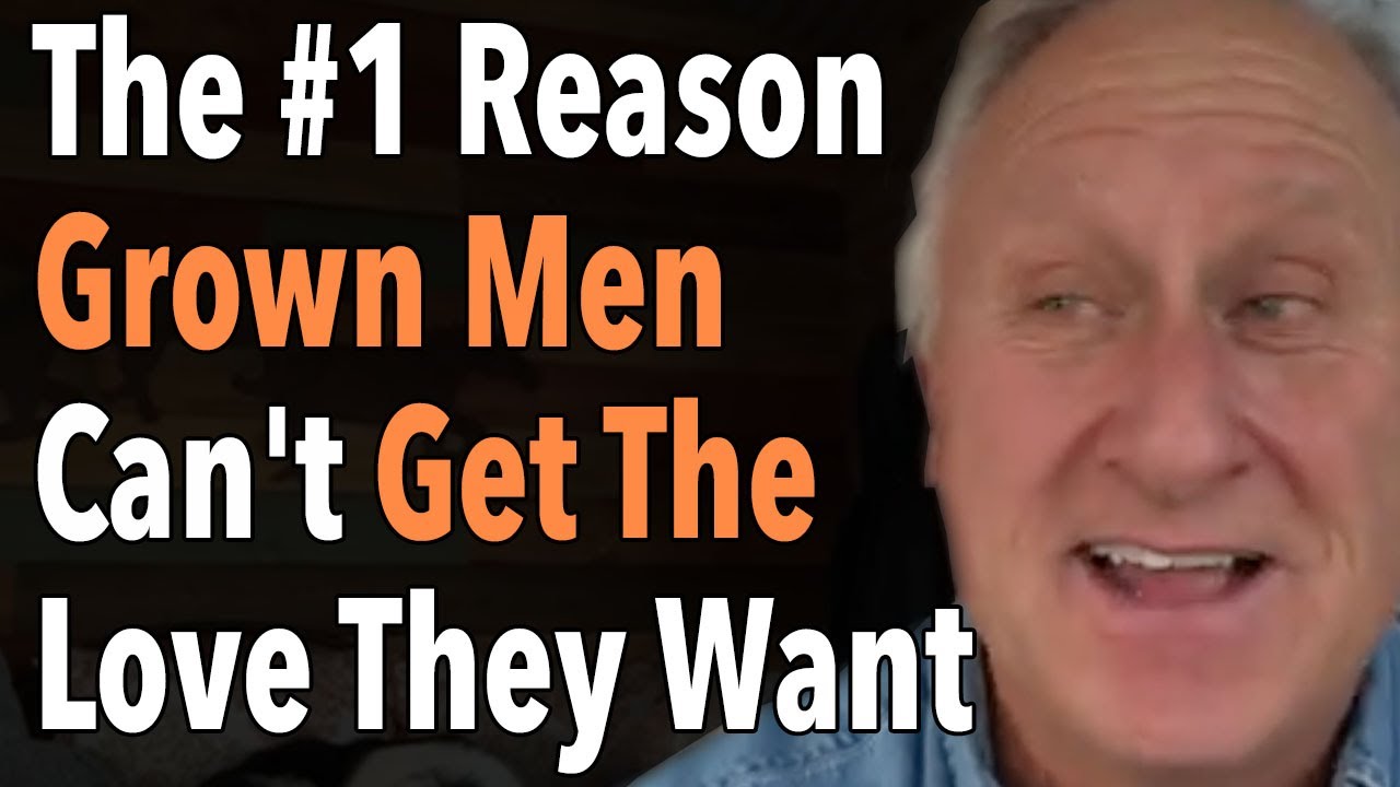 The #1 Reason Grown Men Can't Get The Love They Want
