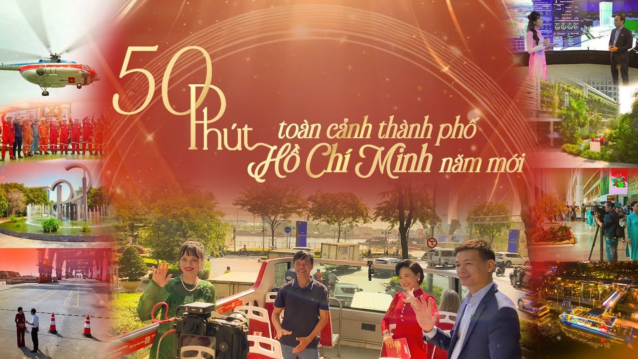 50 PHÚT TOÀN CẢNH TP.HCM NĂM MỚI: TRẢI NGHIỆM MỌI LĨNH VỰC TỪ XE BUÝT ĐẾN TRỰC THĂNG