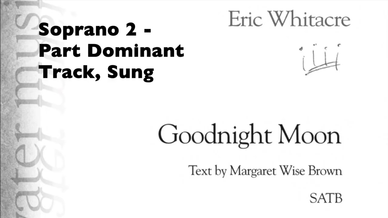 S2 - Goodnight Moon, Whitacre, SATB - Soprano 2 Part Dominant Track