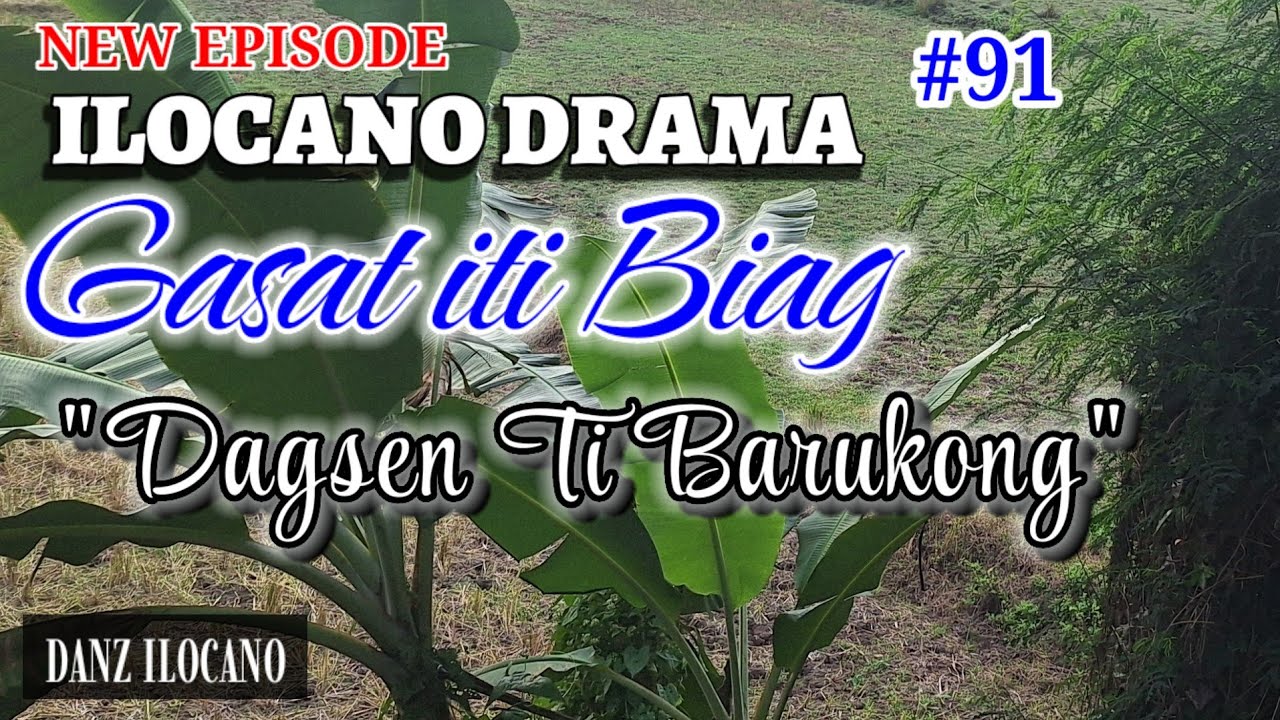 ILOCANO DRAMA | DAGSEN TI BARUKONG | GASAT ITI BIAG 91 | NEW EPISODE