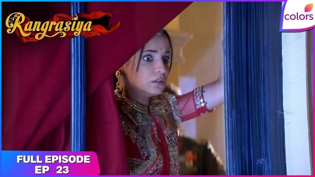 Rangrasiya | Full Episode Ep. 23 | Rudra conspires to arrest Parvati and Thakurain | Colors TV