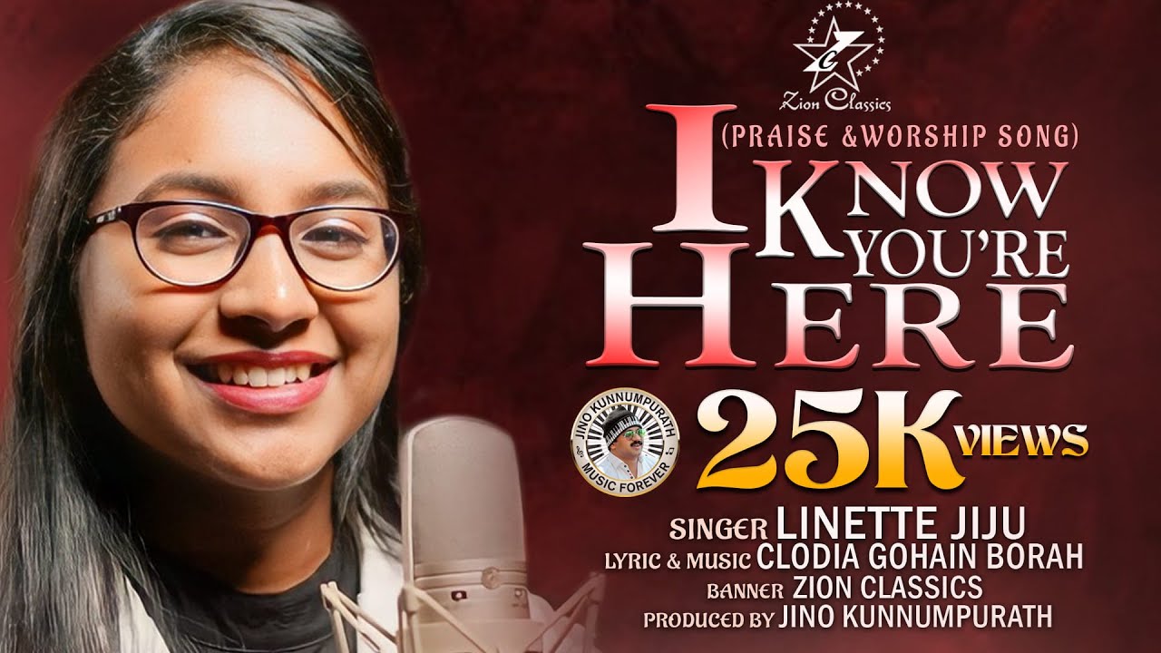 I KNOW YOU'RE HERE | LINETTE JIJU | CLODIA GOHAIN BORAH | JINO KUNNUMPURATH |PRAISE AND WORSHIP SONG