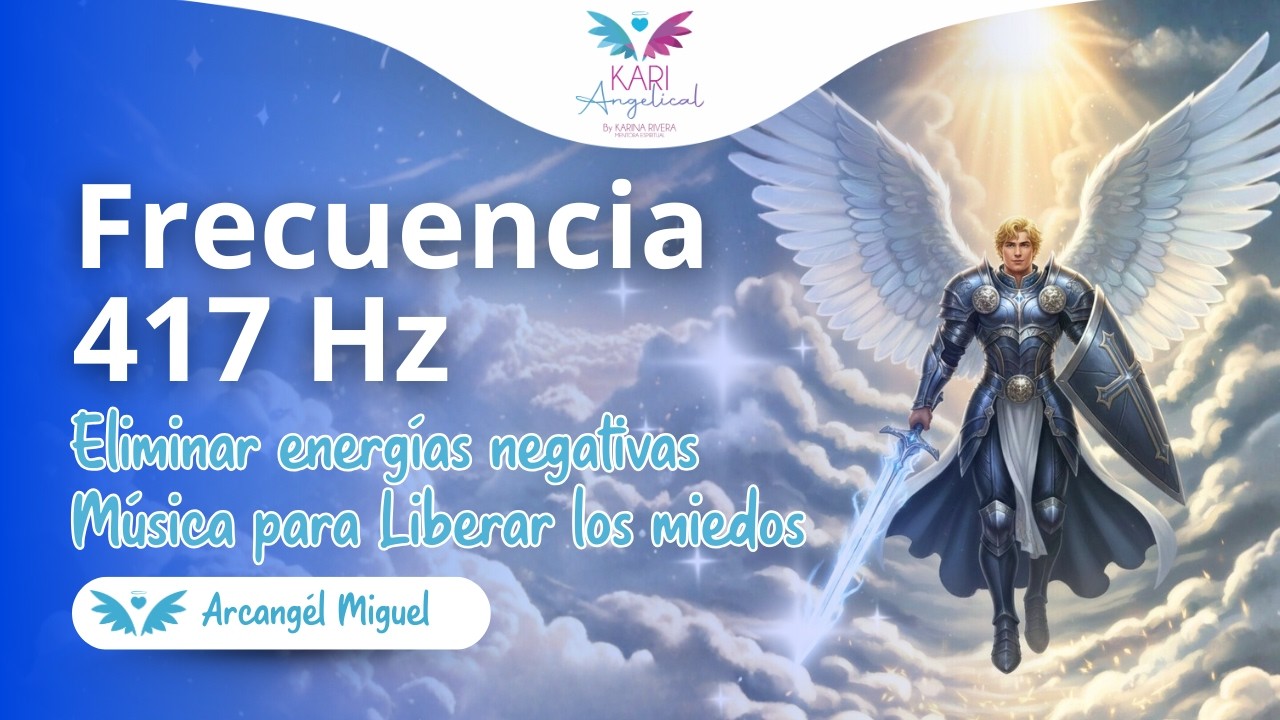 417 Hz &bull; Eliminar ENERG&Iacute;AS NEGATIVAS &bull; M&uacute;sica para Liberar los MIEDOS con el Arc&aacute;ngel Miguel