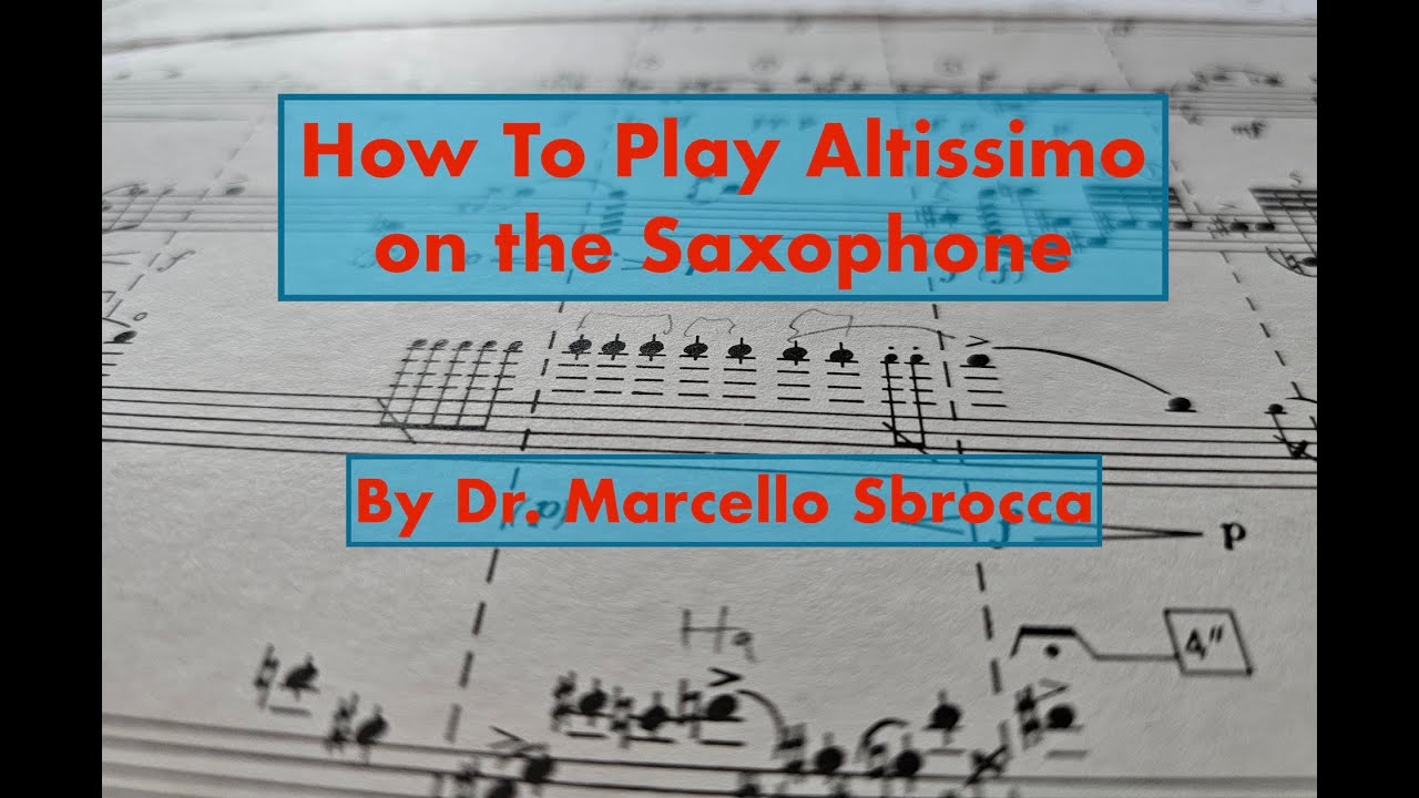 How To Play Altissimo on the Saxophone by Dr. Marcello Sbrocca