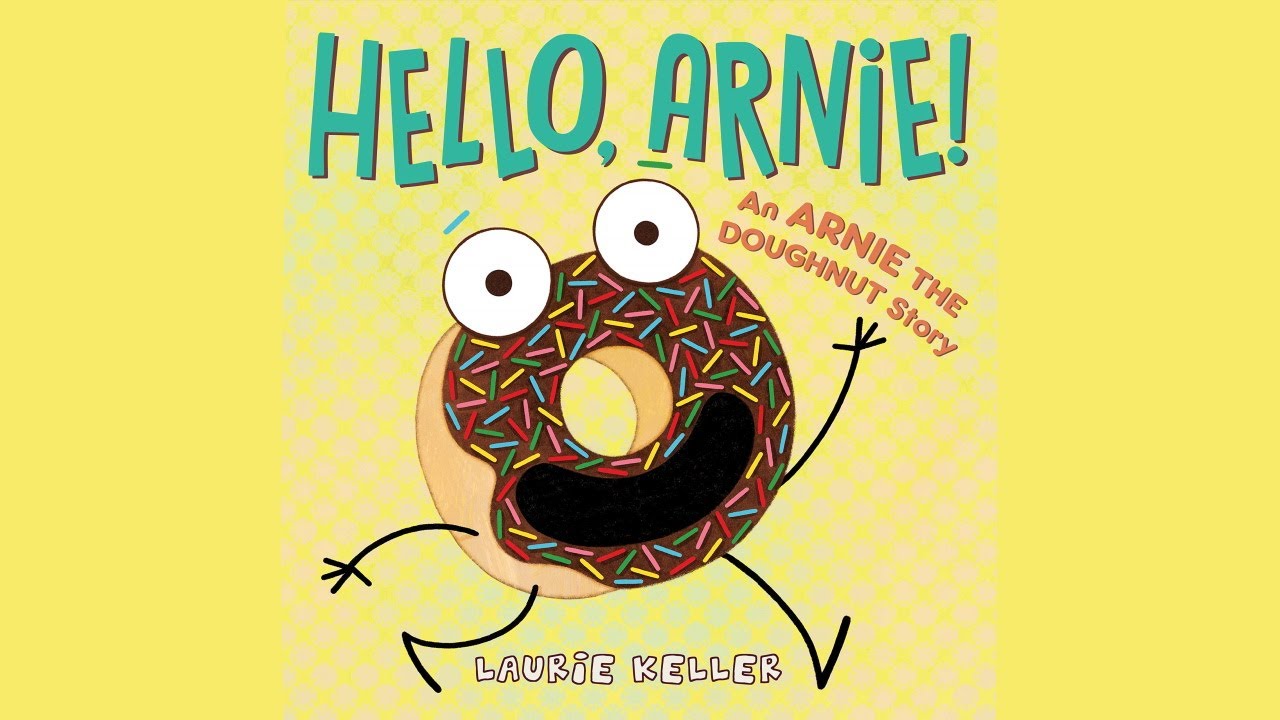 Hello, Arnie! by Laurie Keller | An Arnie the Doughnut Story Read Aloud