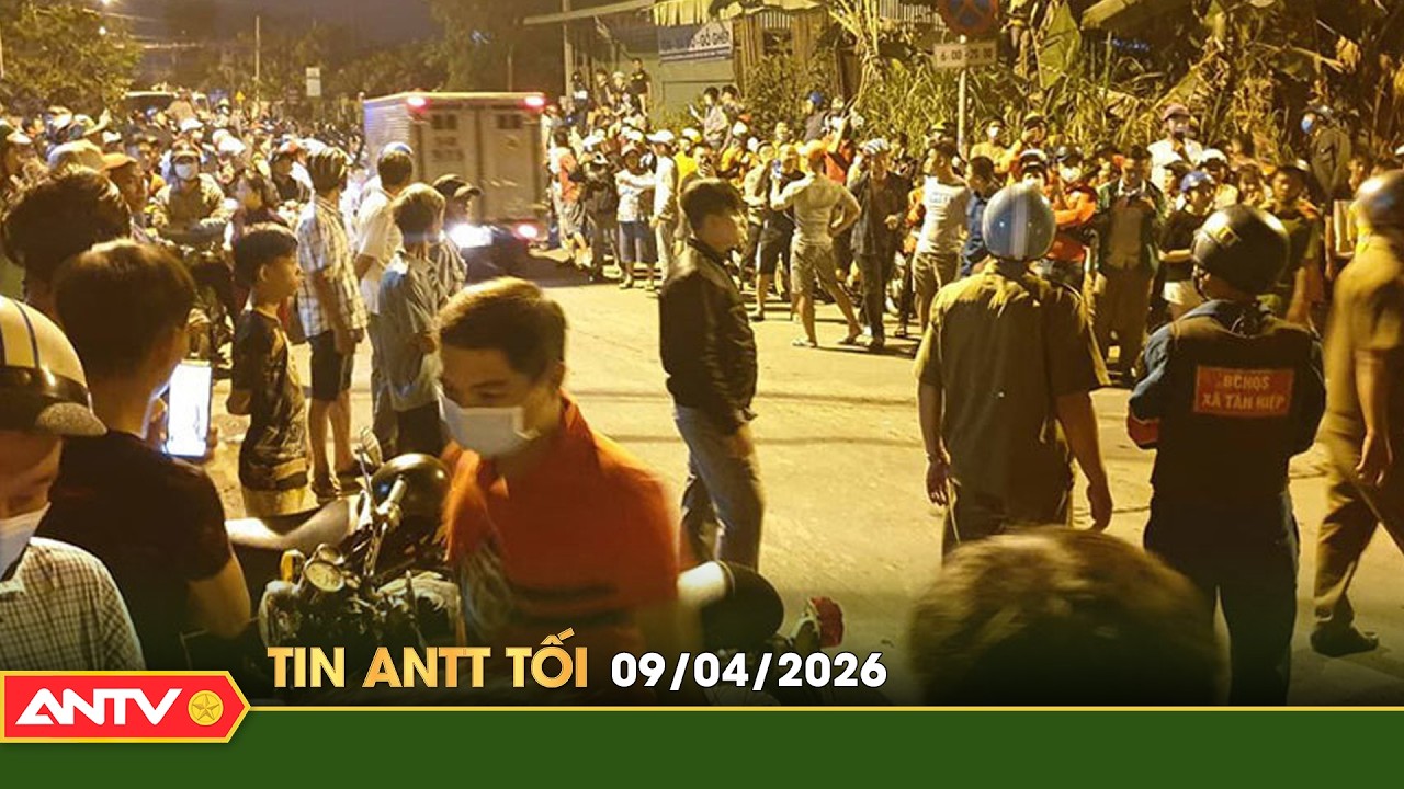 Tin tức an ninh trật tự n&oacute;ng, thời sự Việt Nam mới nhất 24h tối ng&agrave;y 9/4 | ANTV