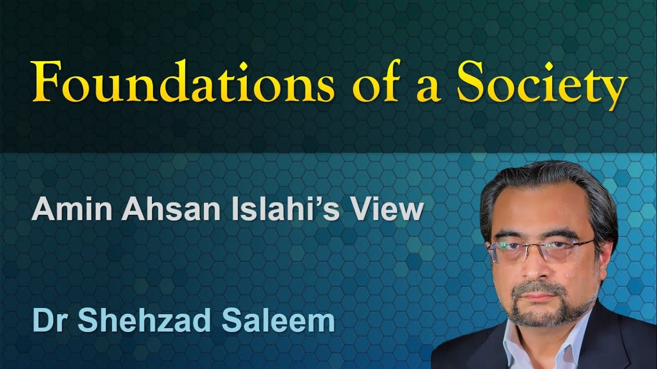 Foundations of a Society - Amin Ahsan Islahi’s View - Dr Shehzad Saleem