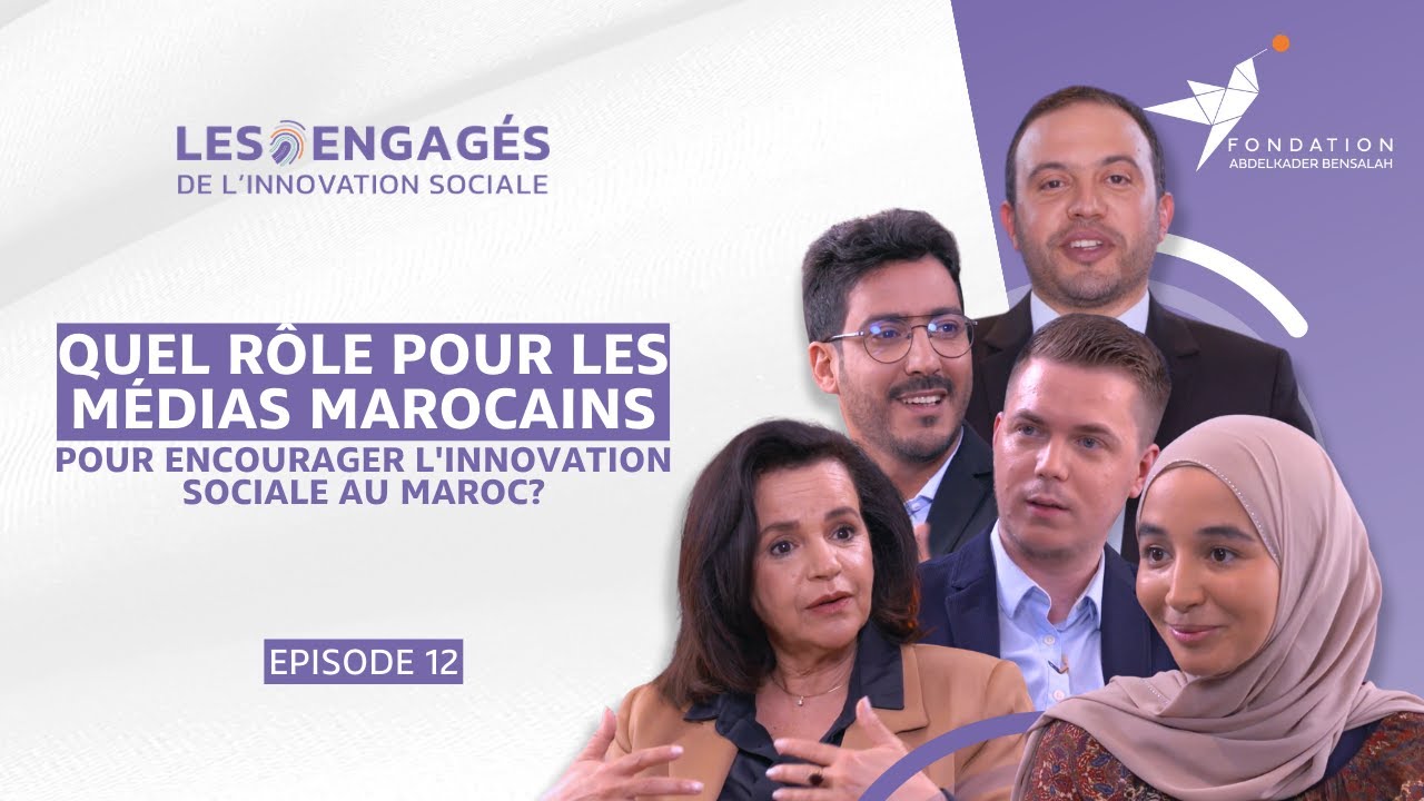 LES ENGAGÉS DE L'INNOVATION SOCIALE | Rôle des Médias dans Innovation sociale au Maroc  | EP 12