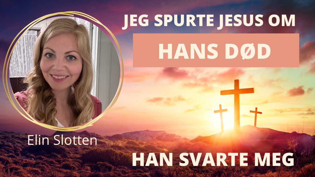 Jeg spurte Jesus om hans død på Golgata og han svarte meg😃