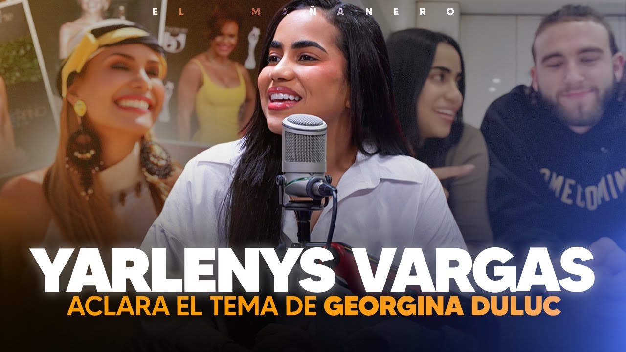 Yarlenys Vargas revela lo sucedido con Georgina Duluc y tira pa'lante a correa