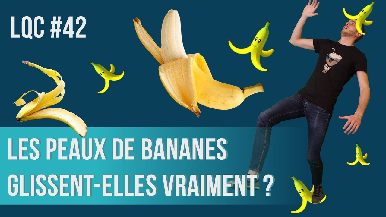 Les peaux de bananes glissent-elles vraiment ? LQC #42