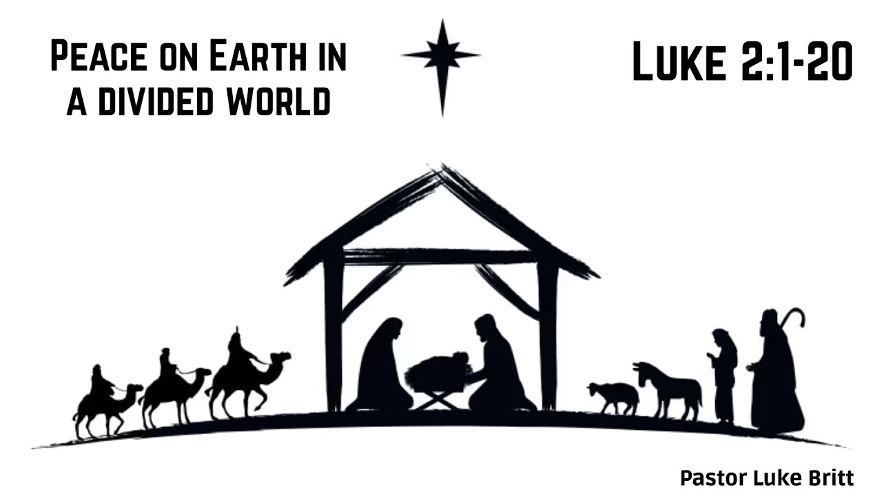 Luke 2: 1-20 - Peace on Earth in a Divided World