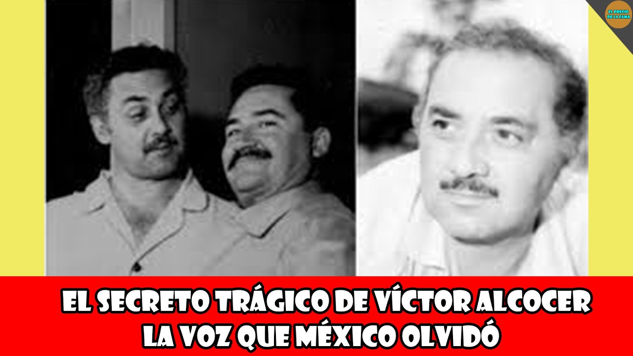 EL SECRETO TRÁGICO DE VÍCTOR ALCOCER: LA VOZ QUE MÉXICO OLVIDÓ