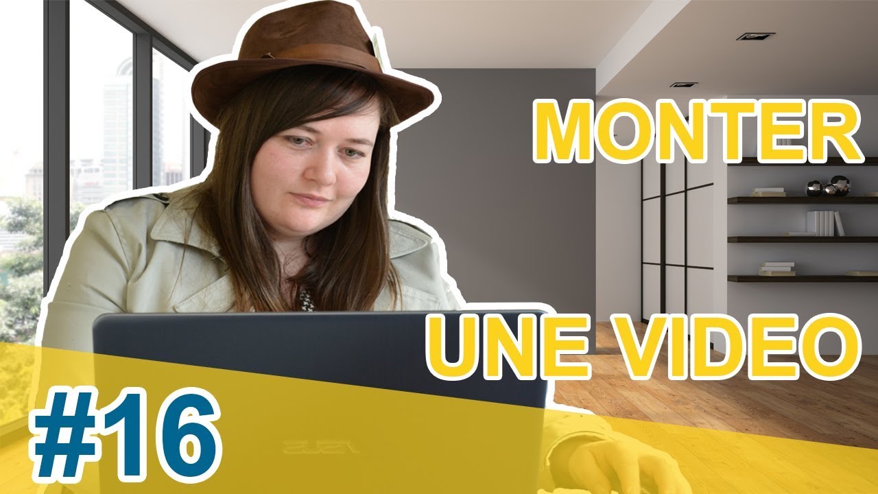 #16 - MONTER UNE VIDEO