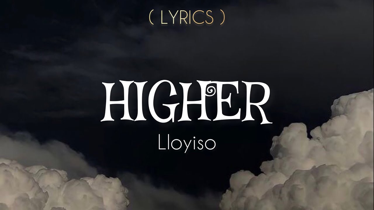 Lloyiso - Higher (Lyrics)