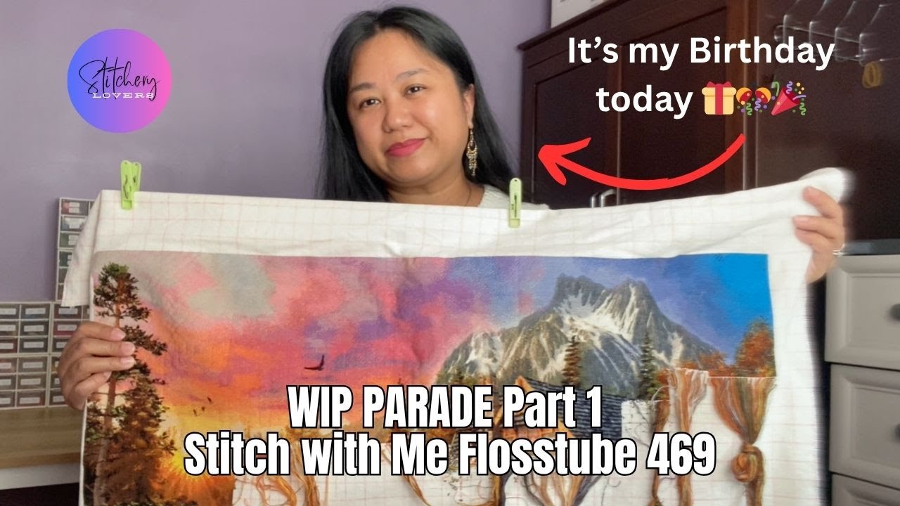 It's My Birthday Today & WIP PARADE Part 1 | SWM HAED Project | Flosstube #469 | STITCHERY LOVERS