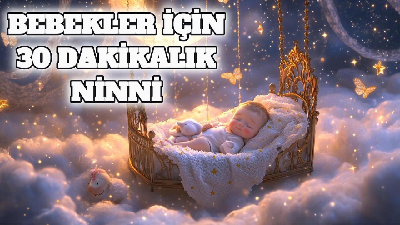 Bebek Uyutan Ninni 🌙💤 | 30 Dakika Kesintisiz Ninni | Beşik Ninnisi