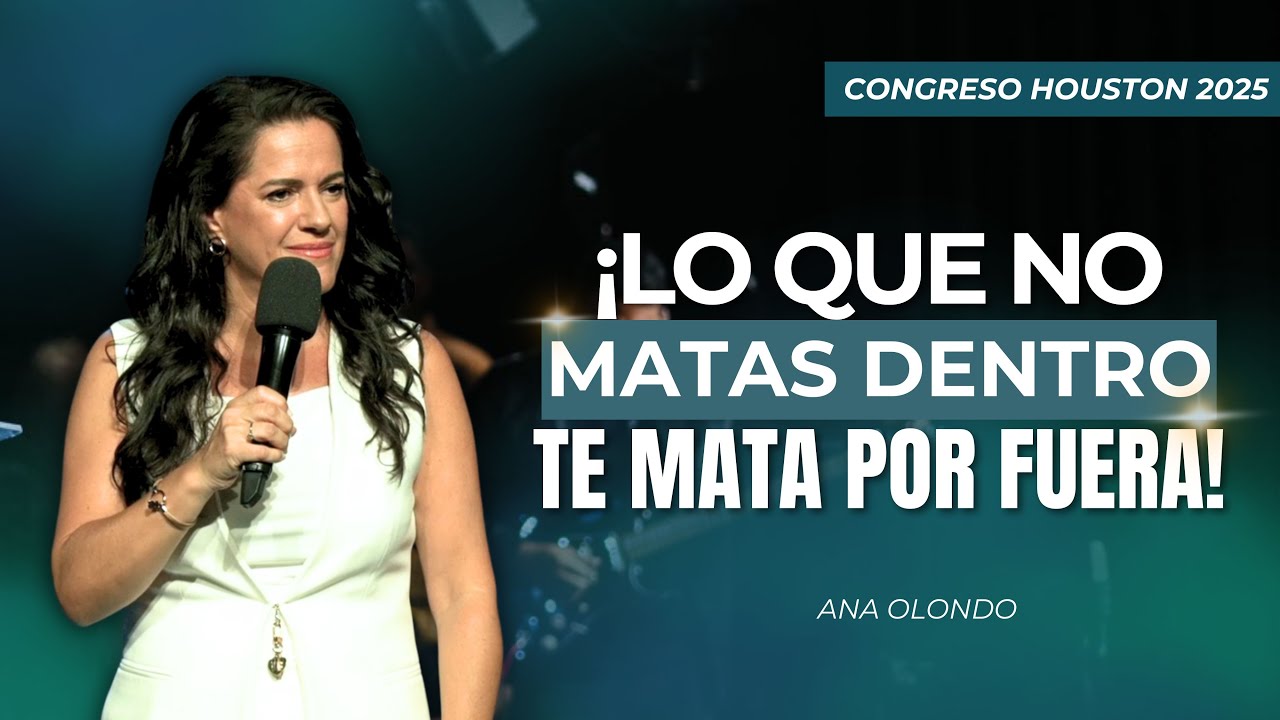 ¡Lo que No Matas Dentro, Te Mata Por Fuera! - Ana Olondo | Congreso Houston