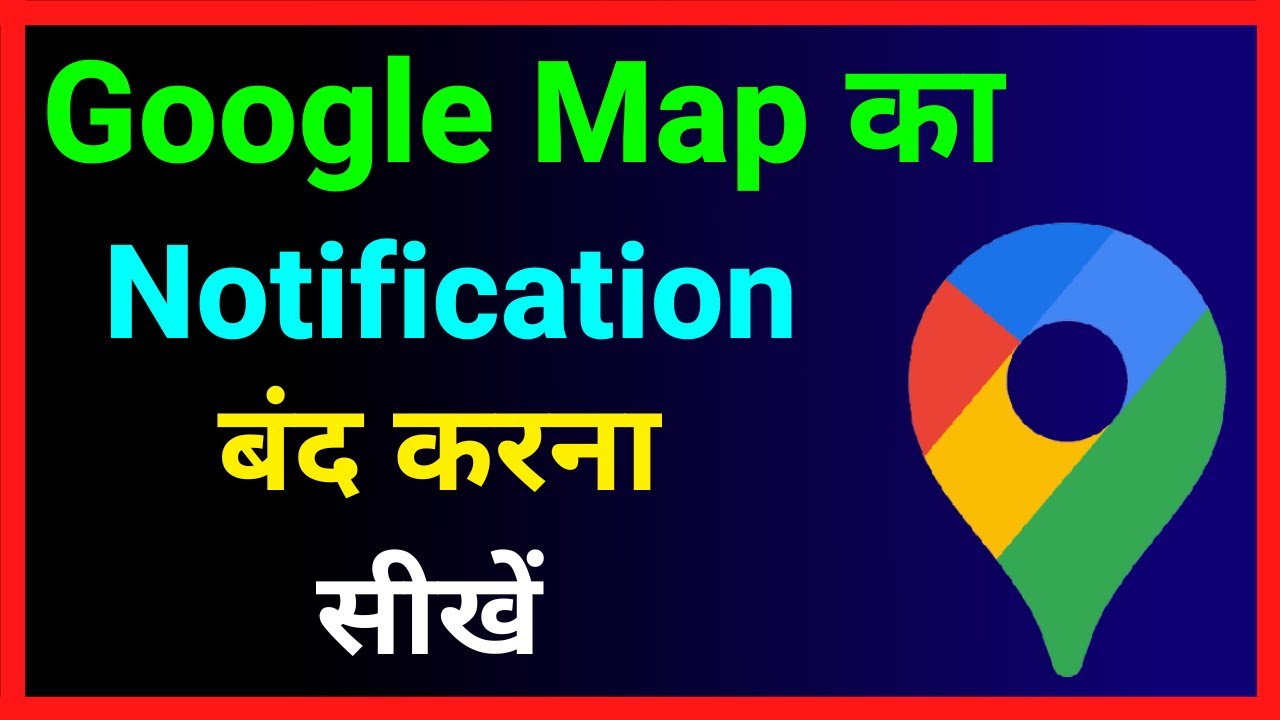 Google Map Ka Notification Off Kaise Kare ~ How To Turn Off Google Map Notification