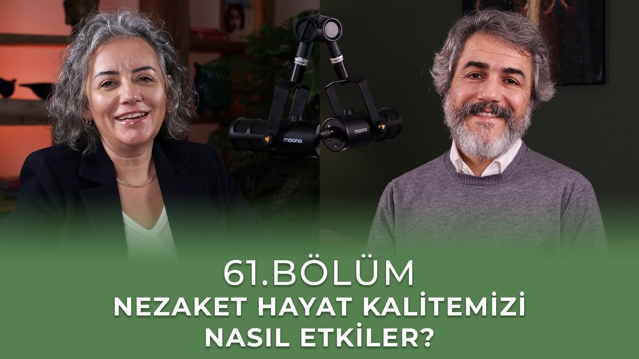 B&ouml;l&uuml;m 60 l Nezaket Hayat Kalitemizi Nasıl Etkiler?