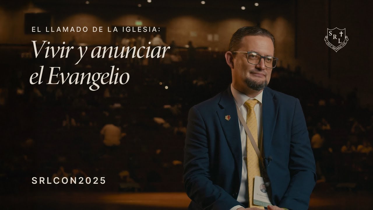 Entrevistas SRLCON2025 | El Llamado de la Iglesia: Vivir y Anunciar el Evangelio