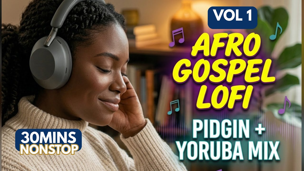 30mins Pidgin & Yoruba Afro Lofi Gospel Mix 🎧 Peaceful Christian Beats to Study, Gym, Chill & Focus