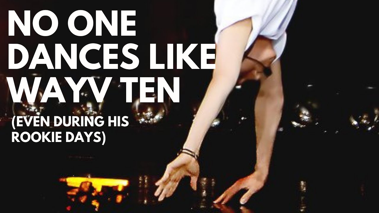 No One Dances like WayV TEN (even during his rookie days)