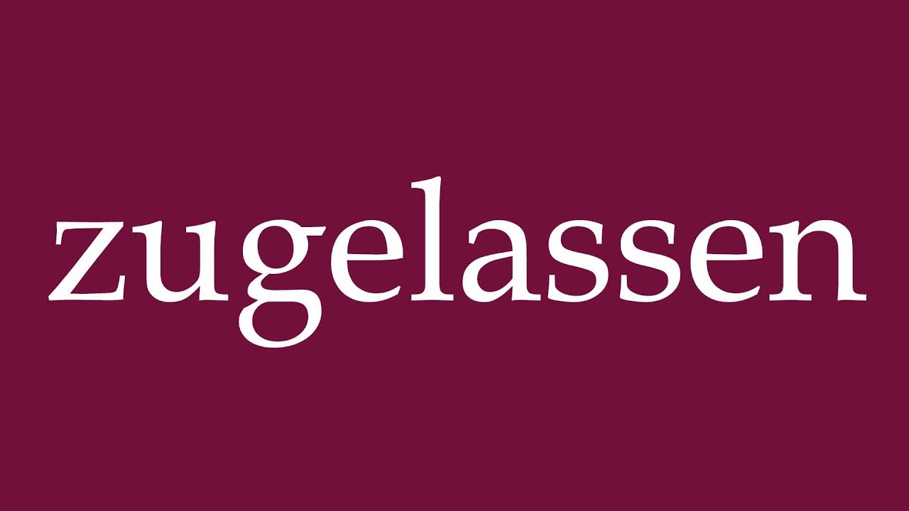 How to Pronounce ''zugelassen'' (approved) Correctly in German