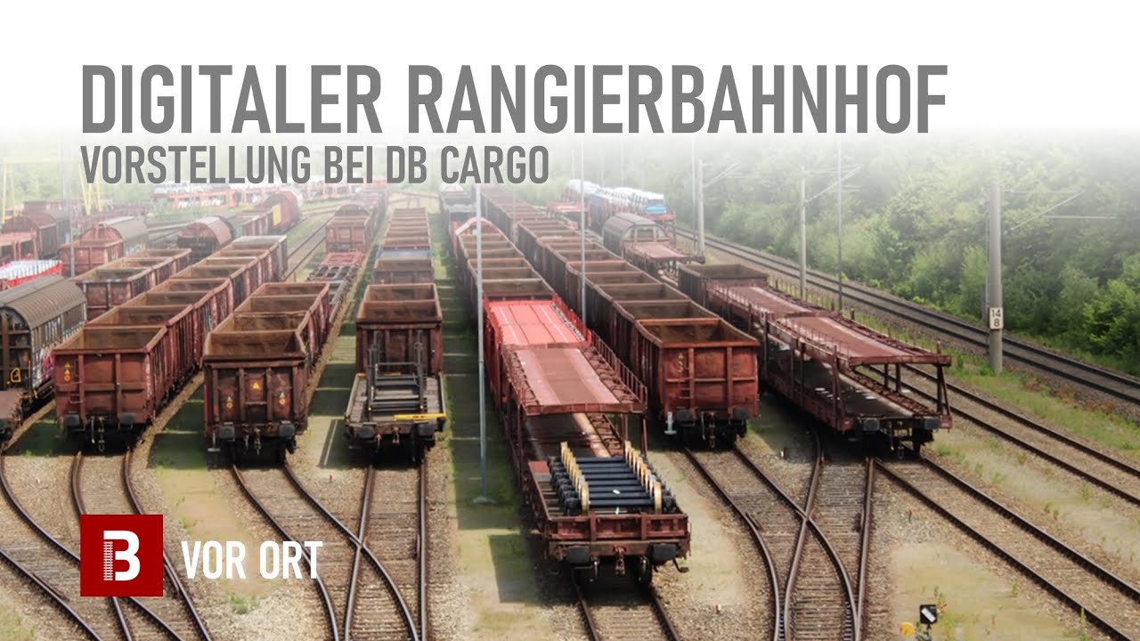 DB Cargo stellt Weichen für den ersten digitalen Rangierbahnhof | Bahnblogstelle [Vor Ort]