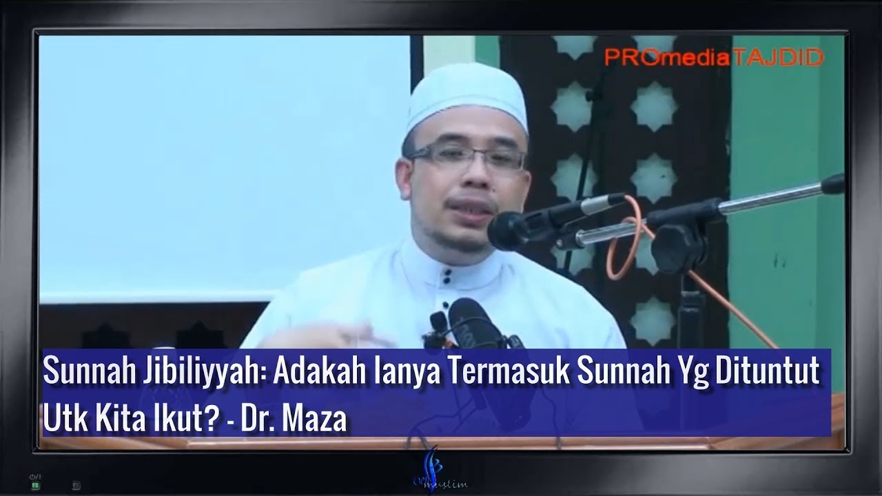 Sunnah Jibiliyyah: Adakah Ianya Termasuk Sunnah Yg Dituntut Utk Kita Ikut? - Dr. Maza