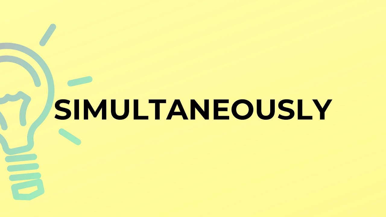 What is the meaning of the word SIMULTANEOUSLY?