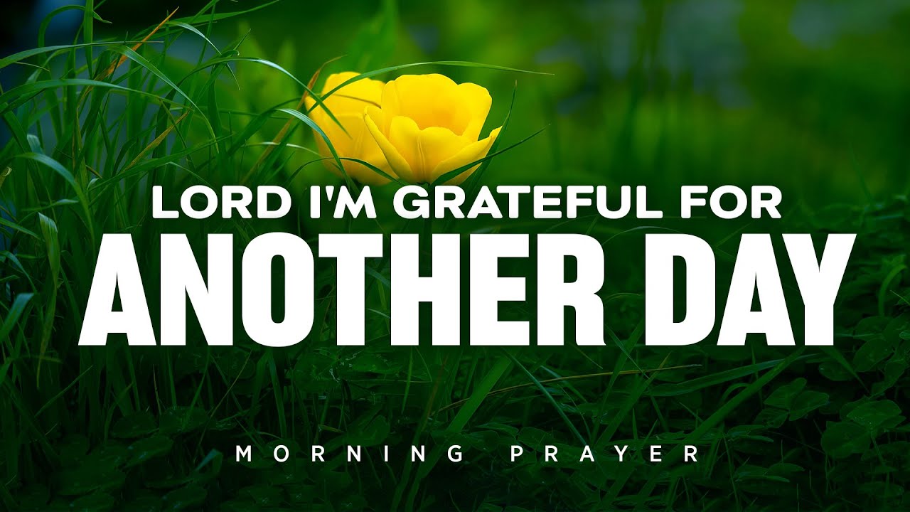 Begin Your Day by Thanking the One Who Carried You Through | A Blessed Morning Prayer