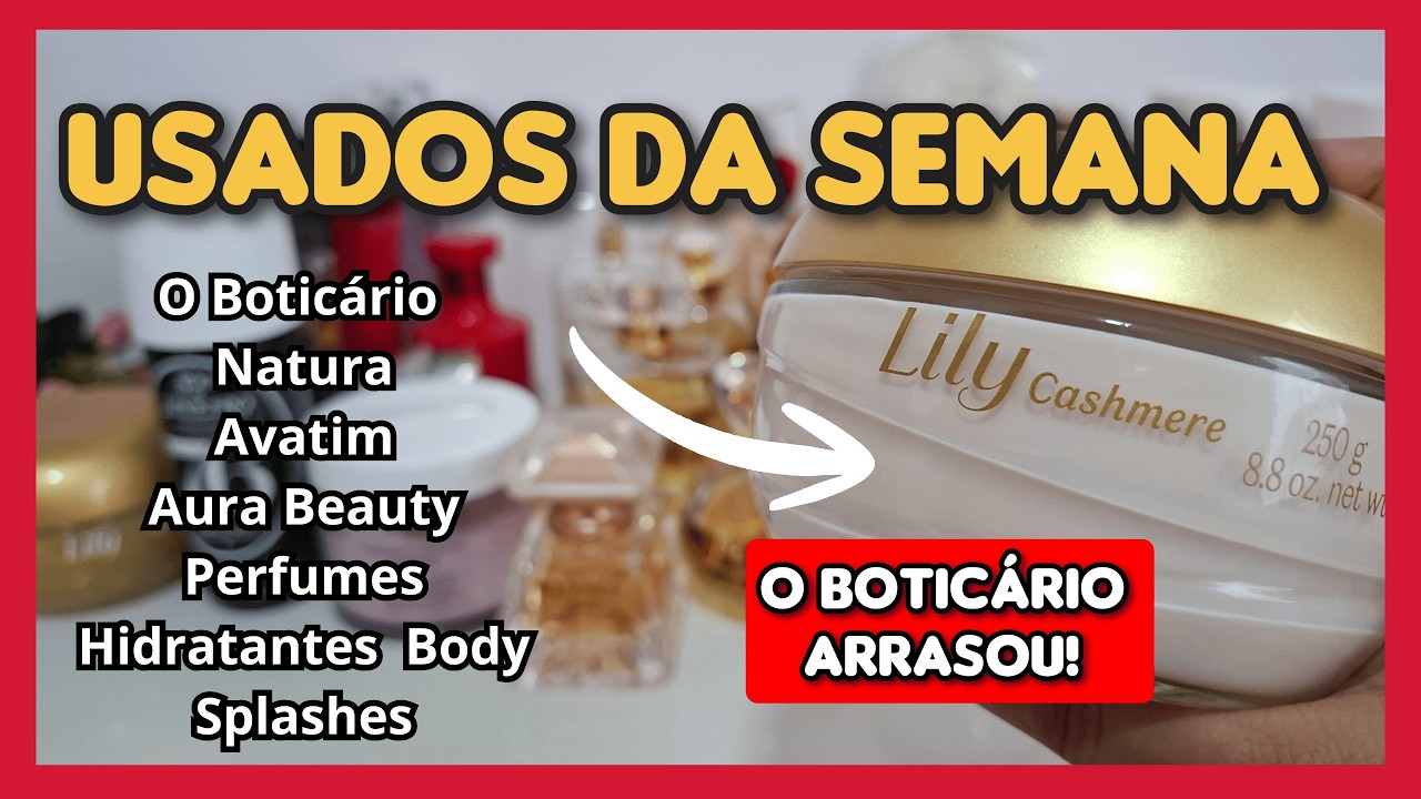 USADOS DA SEMANA COM LILY CASHMERE Lançamento O Boticário