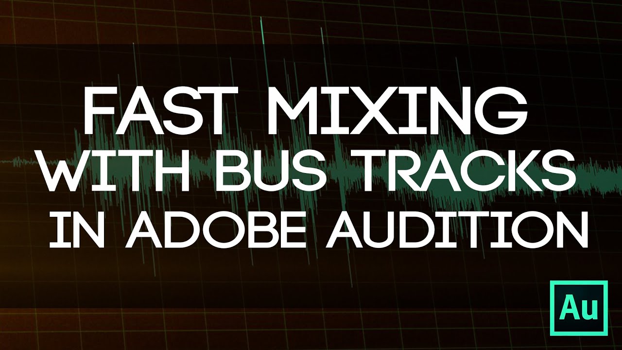 Faster Mixing Using Bus Tracks - How To Use Bus Tracks In Audition To Mix Multiple Tracks