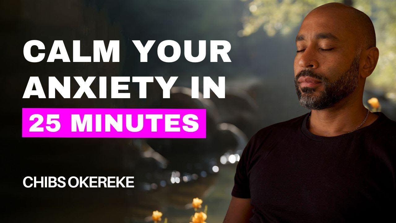 25 minute guided meditation to calm anxiety&nbsp;| Your Path to Anxiety Relief with Chibs Okereke
