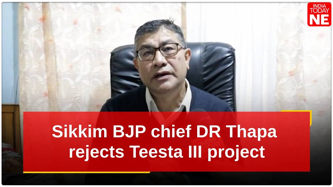 Sikkim BJP chief DR Thapa rejects Teesta III project, cites devastating impact