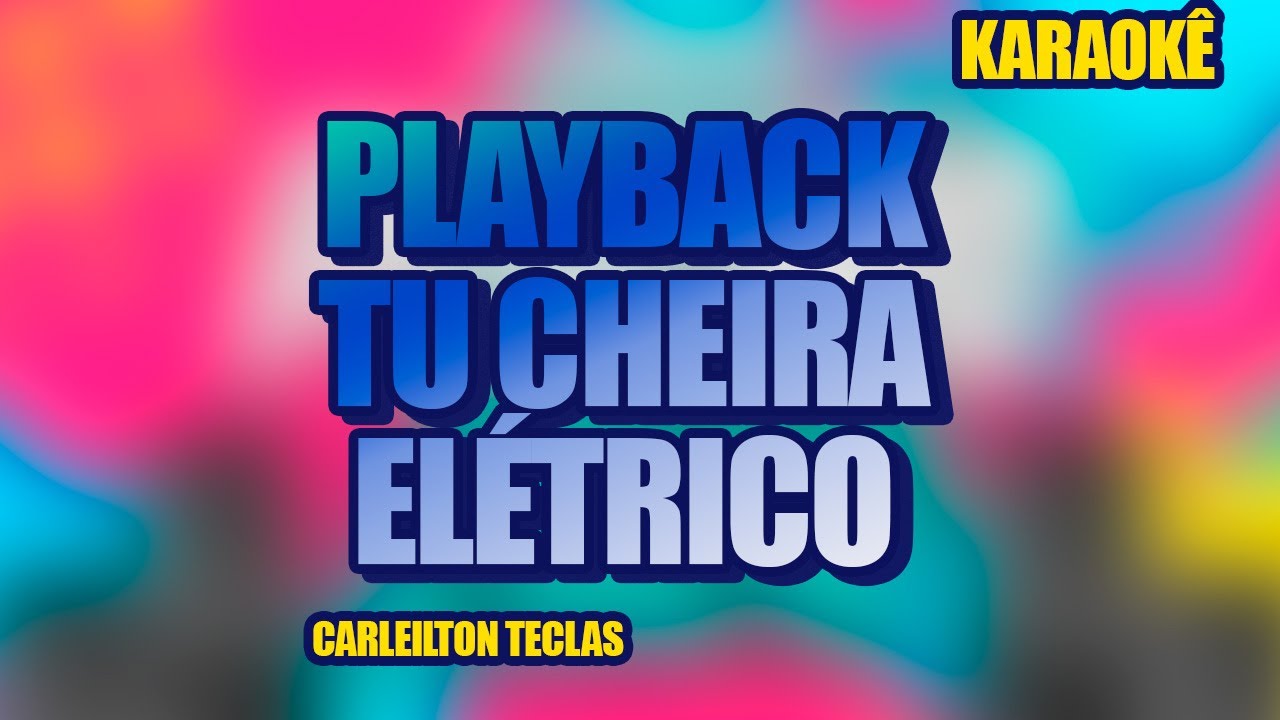 PLAYBACK TU CHEIRA ELETRICO - ELÉTRICO - KAROKÊ TU CHEIRA ELÉTRICO
